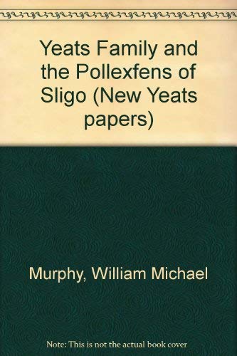 Stock image for Yeats Family and the Pollexfens of Sligo (New Yeats papers) for sale by Reader's Corner, Inc.