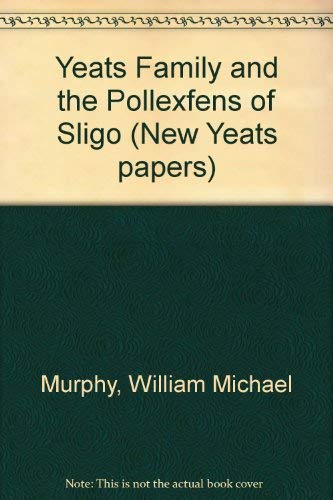 

Yeats Family and the Pollexfens of Sligo (New Yeats papers) [first edition]