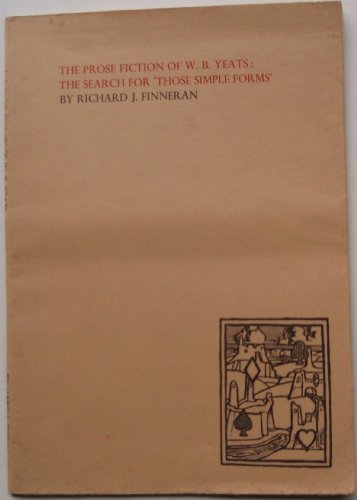 The prose fiction of W.B. Yeats: the search for 'those simple forms' (New Yeats papers) (9780851052175) by Finneran, Richard J