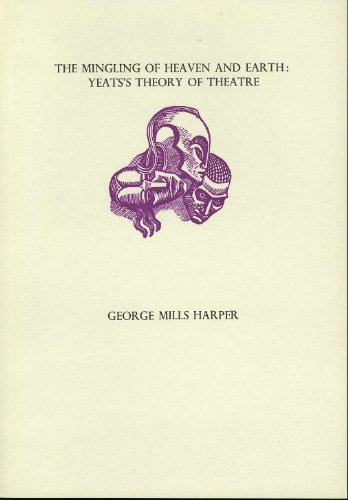 Beispielbild fr The Mingling of Heaven and Earth: Yeats' Theory of Theatre zum Verkauf von Kennys Bookstore