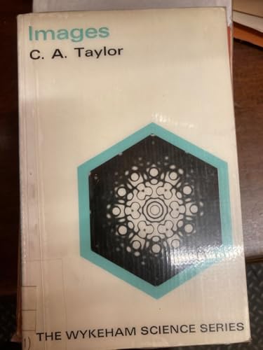 Images: A unified view of diffraction and image formation with all kinds of radiation (Wykeham science series) (9780851096209) by C.A. Taylor; G.E. Foxcroft