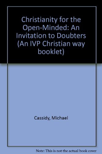 Christianity for the Open-Minded: An Invitation to Doubters (An IVP Christian way booklet) (9780851101330) by Cassidy, Michael