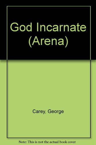 God incarnate (Arena) (9780851102313) by Carey, George