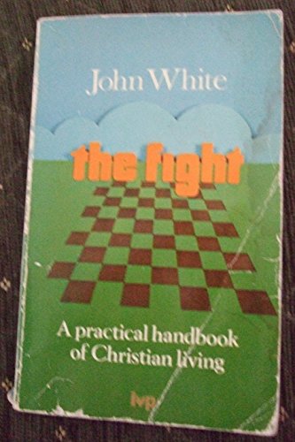 The Fight: Practical Handbook for Christian Living (9780851103945) by White, John