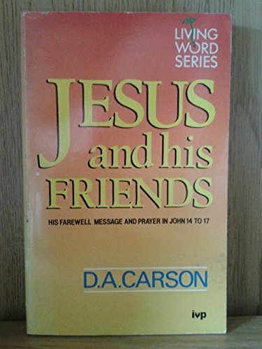 Beispielbild fr Jesus and His Friends: His Farewell Message and Prayer in John 14 to 17 zum Verkauf von WorldofBooks