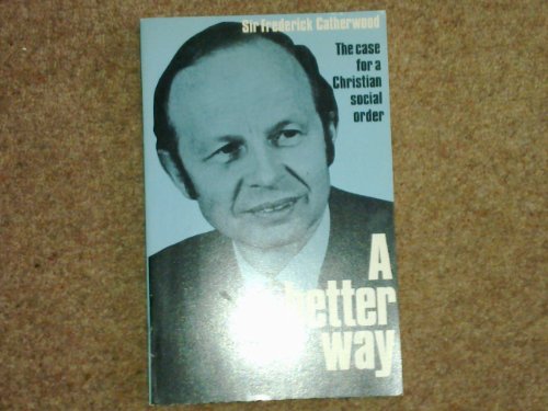 Imagen de archivo de A Better Way : The Case for a Christian Social Order a la venta por Better World Books Ltd