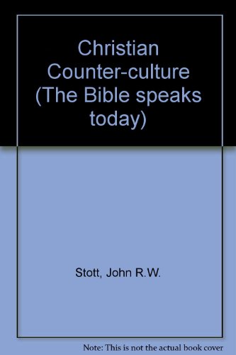 Christian counter culture: The message of the Sermon on the Mount (The Bible speaks today) (9780851106250) by Stott, John R. W