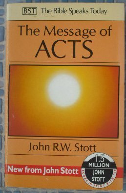 Message of Acts: To the Ends of the Earth (Bible Speaks Today) (9780851106847) by John R.W. Stott