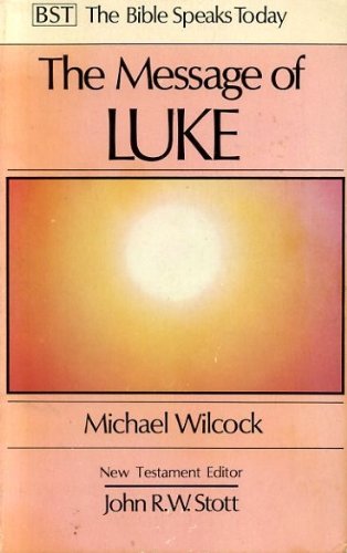 Stock image for The Message of Luke: Saviour of the World (Bible Speaks Today) for sale by Goldstone Books