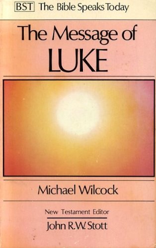 The Message of Luke: Saviour of the World: The Saviour of the World (The Bible Speaks Today Series) (9780851107332) by Wilcock, M.