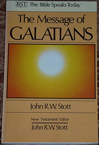 THE MESSAGE OF GALATIANS Only One Way (Bible Speaks Today) (9780851107349) by John R.W. Stott