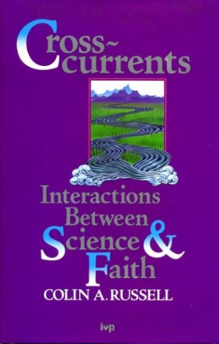 Stock image for Cross-currents: interactions between science and faith for sale by Wonder Book