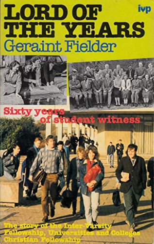 Stock image for Lord of the Years : Sixty Years of Student Witness - Story of the Inter-Varsity Fellowship/Universities and Colleges Christian Fellowship,1928-88 for sale by Better World Books: West