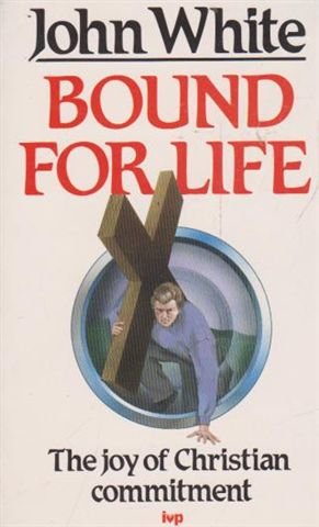 Bound for Life (9780851108551) by White, John