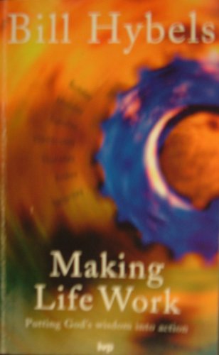 Stock image for Making Life Work : Putting God's Wisdom into Action for sale by Better World Books: West