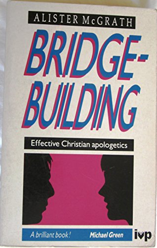 Bridge-building: Effective Christian Apologetics (9780851109695) by McGrath, Alister