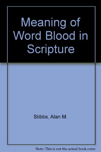 Meaning of Word "Blood" in Scripture (9780851110257) by Alan M Stibbs