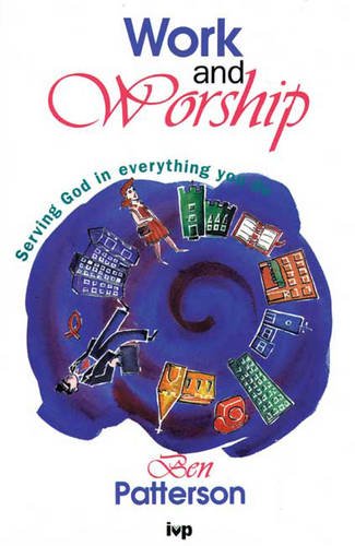 Imagen de archivo de Work and Worship: Serving God in Everything You Do a la venta por AwesomeBooks