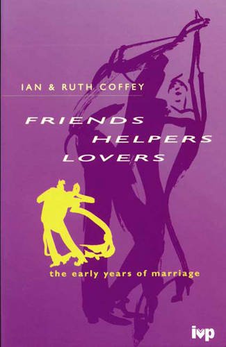 Beispielbild fr Friends, Helpers, Lovers: Early Years of Marriage zum Verkauf von AwesomeBooks