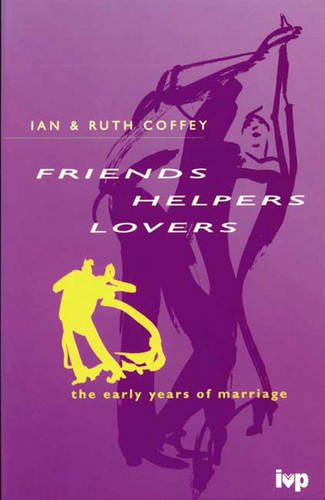 Friends, Helpers, Lovers: The Early Years of Marriage (9780851111742) by Ian Coffey