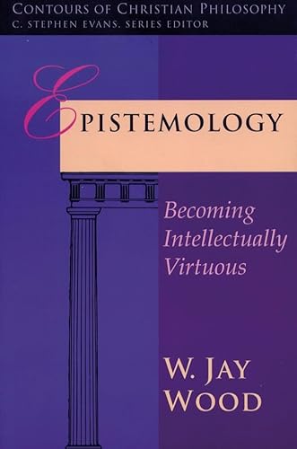 Imagen de archivo de Epistemology: Becoming Intellectually Virtuous (Contours of christian philosophy) a la venta por WorldofBooks