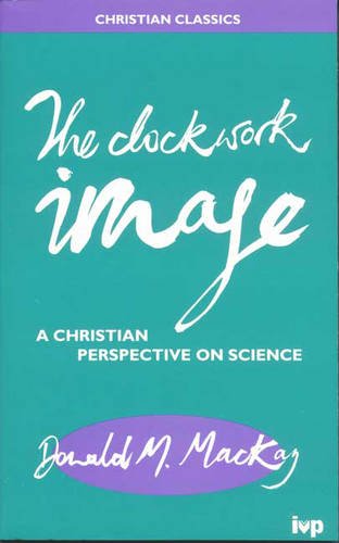 Stock image for Clockwork Image: Christian Perspective on Science (Christian Classics S.) for sale by WorldofBooks