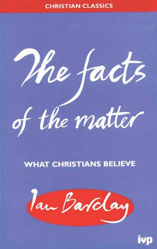 CC: the Facts of the Matter: What Christians Believe (Christian Classics Series) (9780851112442) by Barclay, Ian