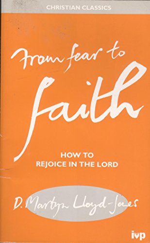 Beispielbild fr From Fear to Faith: How to Rejoice in the Lord (Christian Classics S.) zum Verkauf von WorldofBooks