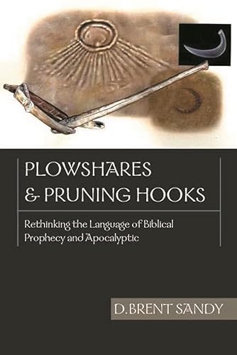 Beispielbild fr Plowshares and Pruning Hooks: Rethinking the Language of Biblical Prophecy and Apocalyptic zum Verkauf von THE SAINT BOOKSTORE