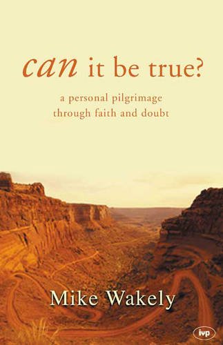 Stock image for Can it be True?: A Personal Pilgrimage through Faith and Doubt for sale by AwesomeBooks