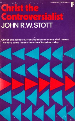 Christ the Controversialist: A study in some essentials of evangelical religion