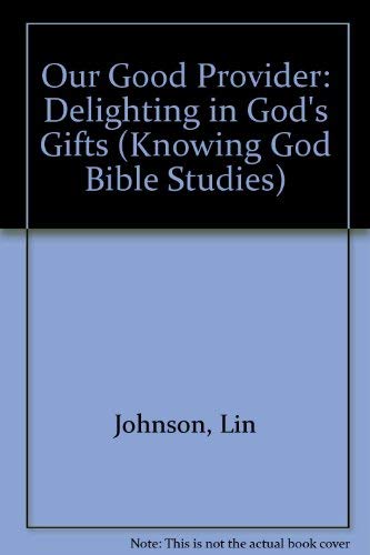 9780851113500: Our Good Provider: Delighting in God's Gifts (Knowing God Bible Studies)