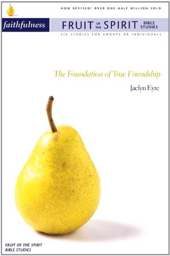 Stock image for Fruit Of The Spirit: Faithfulness: The Foundation of True Friendship (Fruit of the Spirit Bible Studies S.) for sale by Reuseabook