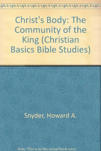 CBBS: Christ's Body: The Community of the King (Christian Basics Bible Studies) (9780851113753) by Snyder, H.