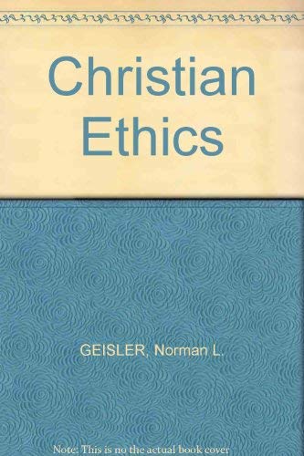 Christian Ethics (9780851114187) by Norman L. Geisler