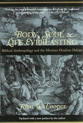 Body, Soul and Life Everlasting Biblical Anthropology and the Monism-dualism Debate