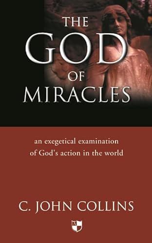The God of miracles: An Exegetical Examination Of God'S Action In The World (9780851114774) by Collins, C John
