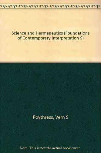 Science and Hermeneutics (Foundations of Contemporary Interpretation) (9780851115030) by Vern S Poythress