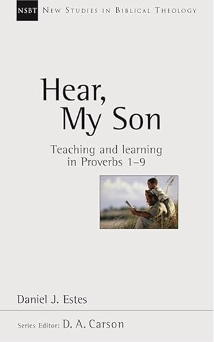 Beispielbild fr Hear, My Son: Teaching And Learning In Proverbs 1-9 (New Studies in Biblical Theology) zum Verkauf von WorldofBooks