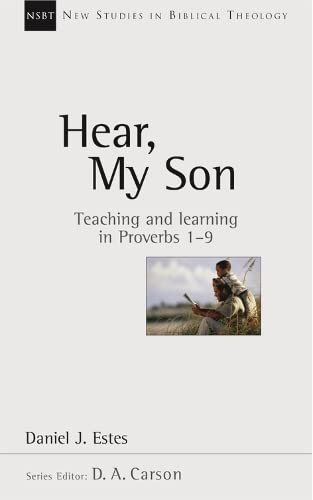 Stock image for Hear, My Son: Teaching and Learning in Proverbs 1-9 (New Studies in Biblical Theology (Intervarsity Press), 4.) for sale by Front Cover Books