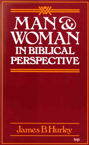Man and Woman in Biblical Perspective: A Study in Role Relationships and Authority - James B. Hurley