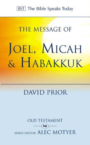 Beispielbild fr The Message of Joel, Micah and Habakkuk: Listening to the Voice of God (The Bible Speaks Today) (The Bible Speaks Today Old Testament, 28) zum Verkauf von WorldofBooks