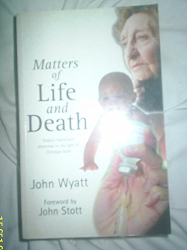 9780851115887: Matters of Life and Death: Today's Healthcare Dilemmas in the Light of Christian Faith