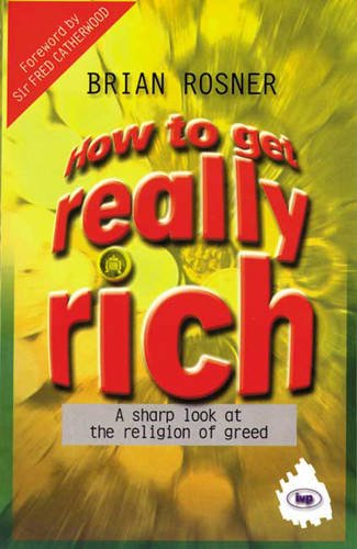Stock image for How To Get Really Rich: a Sharp Look At the Religion of Greed for sale by Book Haven