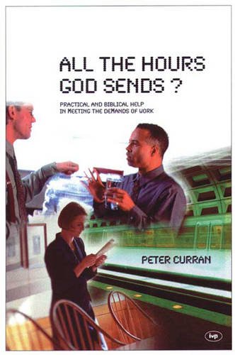 Beispielbild fr All the Hours God Sends?: Practical and Biblical Help in Meeting the Demands of Work zum Verkauf von WorldofBooks