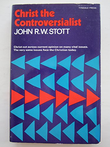 Christ the controversialist: A study in some essentials of Evangelical religion (9780851117249) by John R.W. Stott