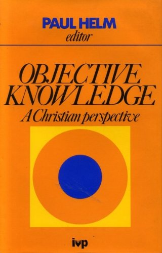 Beispielbild fr Objective Knowledge: A Christian Perspective zum Verkauf von WorldofBooks