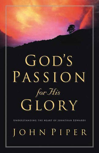 God's Passion for His Glory: Understanding the Heart of Jonathan Edwards (9780851117553) by Piper, John