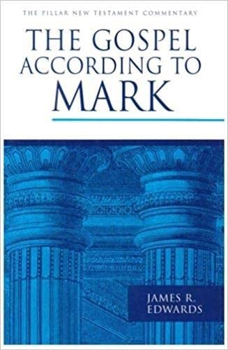 The Gospel According to Mark [The Pillar New Testament Commentary] - Edwards, James R.
