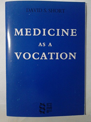 Medicine as a Vocation: One Christian's Experience (9780851119625) by David S. Short